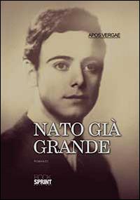 Nato già grande - Apos Vergae - Libro Booksprint 2014 | Libraccio.it