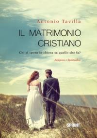 Il matrimonio cristiano - Antonio Tavilla - Libro Booksprint 2014 | Libraccio.it