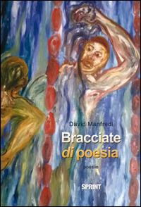 Bracciate di poesia - David Manfredi - Libro BooksprintEdizioni 2014 | Libraccio.it