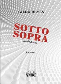 Sotto sopra. Upside down - Gildo Reyes - Libro Booksprint 2014 | Libraccio.it