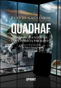 Quadhaf. Vicende sventurate di un pianeta parallelo - Fulvio Gagliardi - Libro BooksprintEdizioni 2014 | Libraccio.it