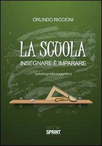 La scuola - Orlindo Riccioni - Libro BooksprintEdizioni 2014 | Libraccio.it