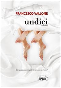 Undici - Francesco Vallone - Libro Booksprint 2014 | Libraccio.it