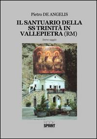 Il santuario della SS Trinità in Vallepietra (RM) - Pietro De Angelis - Libro BooksprintEdizioni 2014 | Libraccio.it