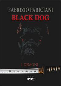 Black dog. I demoni - Fabrizio Pariciani - Libro BooksprintEdizioni 2014 | Libraccio.it