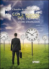 Con l'andare del tempo. Le ore strapazzate - Claudio Alciator - Libro Booksprint 2014 | Libraccio.it