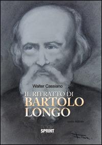 Il ritratto di Bartolo Longo - Walter Cassiano - Libro Booksprint 2014 | Libraccio.it