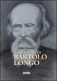 Il ritratto di Bartolo Longo - Walter Cassiano - Libro BooksprintEdizioni 2014 | Libraccio.it