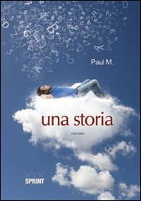 Una storia - Paul M - Libro BooksprintEdizioni 2014 | Libraccio.it