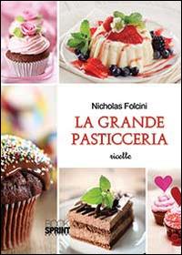 La grande pasticceria - Nicholas Folcini - Libro BooksprintEdizioni 2014 | Libraccio.it