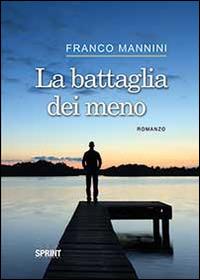 La battaglia dei meno - Franco Mannini - Libro Booksprint 2014 | Libraccio.it