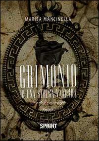 Grimonio di una strega vampira. La morte la sua compagna - Marisa Mancinella - Libro BooksprintEdizioni 2014 | Libraccio.it