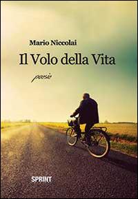 Il volo della vita - Mario Niccolai - Libro BooksprintEdizioni 2014 | Libraccio.it