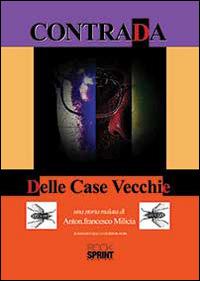 Contrada delle case vecchie - Antonio Milicia - Libro Booksprint 2014 | Libraccio.it