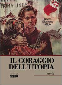 Il coraggio dell'utopia - Rocco G. Micò - Libro BooksprintEdizioni 2014 | Libraccio.it