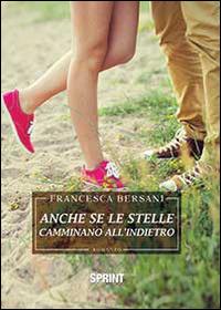 Anche le stelle camminano all'indietro - Francesca Bersani - Libro Booksprint 2014 | Libraccio.it
