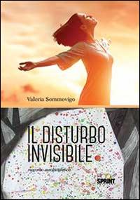 Il disturbo invisibile - Valeria Sommovigo - Libro BooksprintEdizioni 2014 | Libraccio.it
