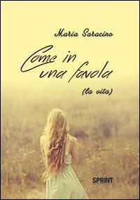 Come in una favola (la vita) - Maria Saracino - Libro BooksprintEdizioni 2014 | Libraccio.it