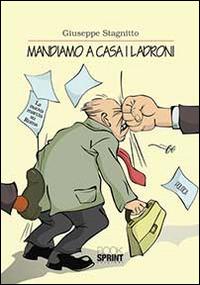 Mandiamo a casa i ladroni - Giuseppe Stagnitto - Libro BooksprintEdizioni 2014 | Libraccio.it