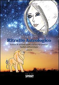 Ritratto astrologico. Lettura di un tema natale alla luce dei principi basilari dell'astrologia - Rita Genova - Libro BooksprintEdizioni 2014 | Libraccio.it