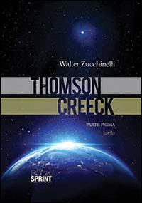 Thomson Creeck. Vol. 1 - Walter Zucchinelli - Libro Booksprint 2014 | Libraccio.it
