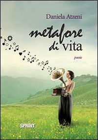 Metafore di vita - Daniela Atzeni - Libro BooksprintEdizioni 2014 | Libraccio.it