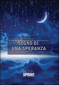 Sogno di una speranza - Susanna Nicoletti - Libro BooksprintEdizioni 2014 | Libraccio.it