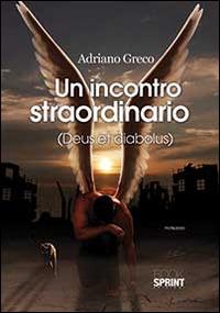 Un incontro straordinario - Adriano Greco - Libro Booksprint 2014 | Libraccio.it