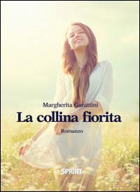 La collina fiorita - Margherita Garattini - Libro BooksprintEdizioni 2014 | Libraccio.it