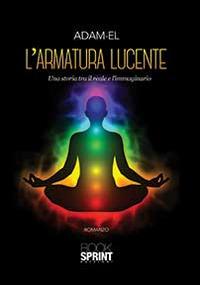 L'armatura lucente. Una storia tra il bene e il male - Adam El - Libro BooksprintEdizioni 2014 | Libraccio.it