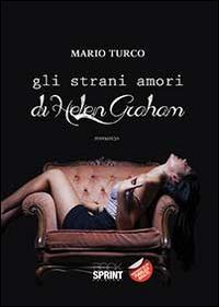 Gli strani amori di Helen Graham - Mario Turco - Libro BooksprintEdizioni 2014 | Libraccio.it
