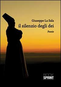 Il silenzio degli Dei - Giuseppe La Sala - Libro BooksprintEdizioni 2014 | Libraccio.it