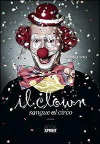 Il clown. Sangue al circo - Mauro Cartei - Libro BooksprintEdizioni 2014 | Libraccio.it