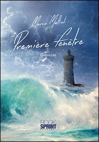Première fenêtre - Marco Mattioli - Libro BooksprintEdizioni 2014 | Libraccio.it
