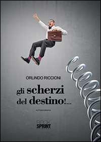 Gli scherzi del destino - Orlindo Riccioni - Libro BooksprintEdizioni 2014 | Libraccio.it
