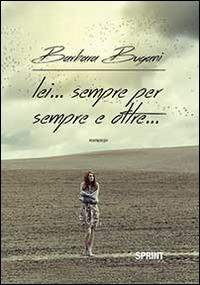 Lei sempre per sempre e oltre - Barbara Bugani - Libro Booksprint  2014