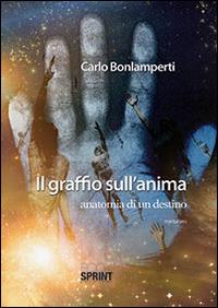 Il graffio sull'anima - Carlo Bonlamperti - Libro Booksprint 2014 | Libraccio.it