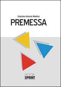 Premessa - Antonio M. Gabriele - Libro BooksprintEdizioni 2014 | Libraccio.it