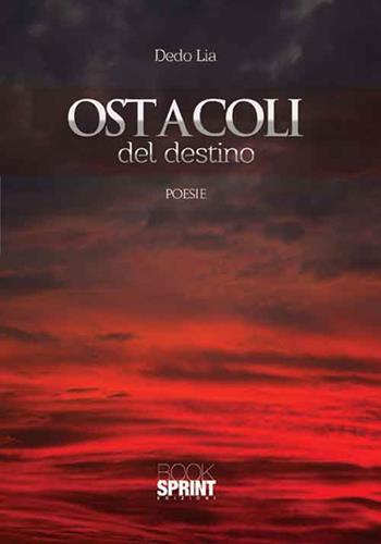 Ostacoli del destino - Dedo Lia - Libro BooksprintEdizioni 2016 | Libraccio.it