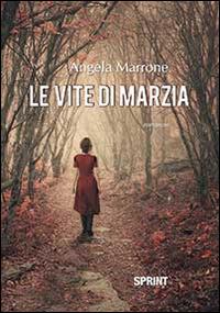 Le vite di Marzia - Angela Marrone - Libro BooksprintEdizioni 2014 | Libraccio.it