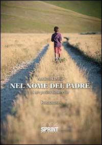Nel nome del padre - Andrea Leoni - Libro BooksprintEdizioni 2014 | Libraccio.it