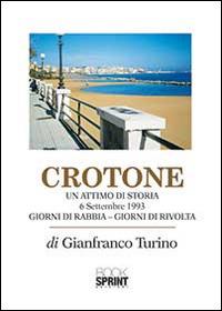 Crotone. Un attimo di storia. 6 settembre 1993 - Gianfranco Turino - Libro Booksprint 2014 | Libraccio.it