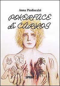 Pokerface di Carlos - Anna Piediscalzi - Libro BooksprintEdizioni 2014 | Libraccio.it