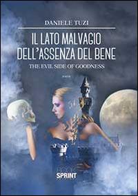 Il lato malvagio dell'assenza del bene - Daniele Tuzi - Libro BooksprintEdizioni 2014 | Libraccio.it
