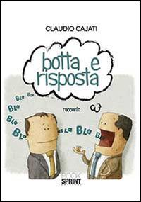 Botta e risposta - Claudio Cajati - Libro BooksprintEdizioni 2014 | Libraccio.it