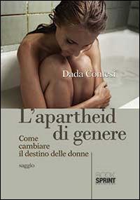 L' apartheid di genere. Come cambiare il destino delle donne - Dada Contesi - Libro Booksprint 2014 | Libraccio.it