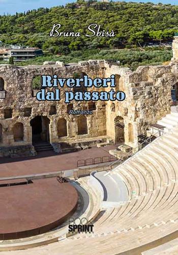 Riverberi dal passato - Bruna Sbisà - Libro BooksprintEdizioni 2016 | Libraccio.it