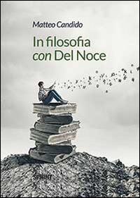 In filosofia con Del Noce - Matteo Candido - Libro BooksprintEdizioni 2014 | Libraccio.it