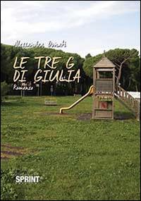 Le tre G di Giulia - Alessandra Donati - Libro BooksprintEdizioni 2014 | Libraccio.it