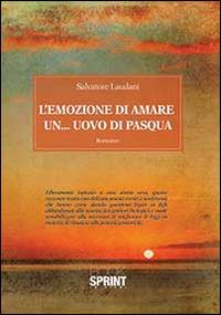 L'emozione di amare un... uovo di Pasqua - Salvatore Laudani - Libro BooksprintEdizioni 2014 | Libraccio.it